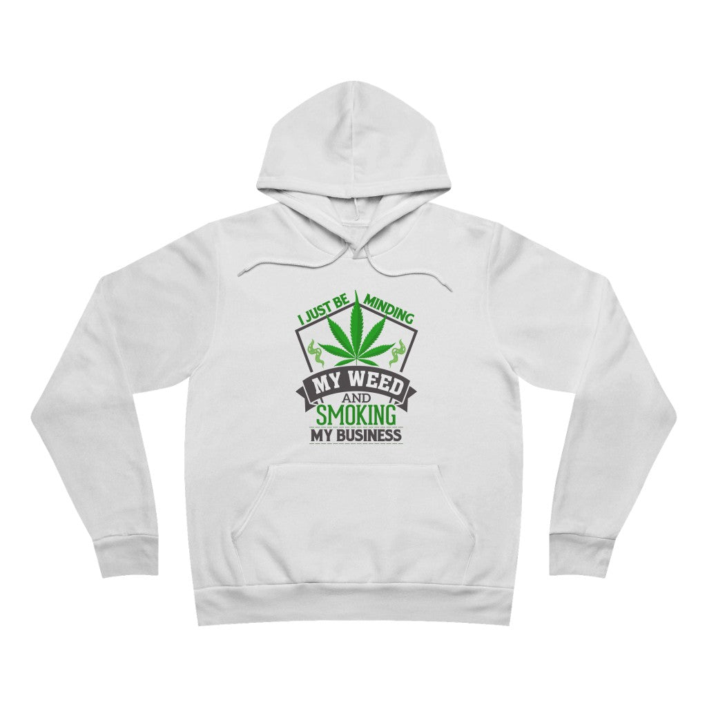 I Just be Minding My Weed Fleece Pullover Hoodie-White